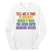 Tell Me A Time In History When It Was The Good Guys Banning Books Long Sleeve Shirt