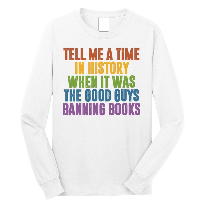 Tell Me A Time In History When It Was The Good Guys Banning Books Long Sleeve Shirt