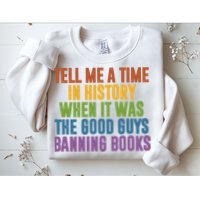 Tell Me A Time In History When It Was The Good Guys Banning Books Sweatshirt