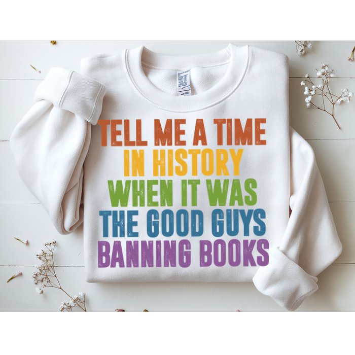 Tell Me A Time In History When It Was The Good Guys Banning Books Sweatshirt