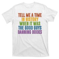 Tell Me A Time In History When It Was The Good Guys Banning Books T-Shirt