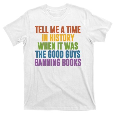 Tell Me A Time In History When It Was The Good Guys Banning Books T-Shirt