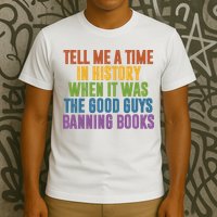 Tell Me A Time In History When It Was The Good Guys Banning Books T-Shirt