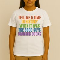 Tell Me A Time In History When It Was The Good Guys Banning Books T-Shirt