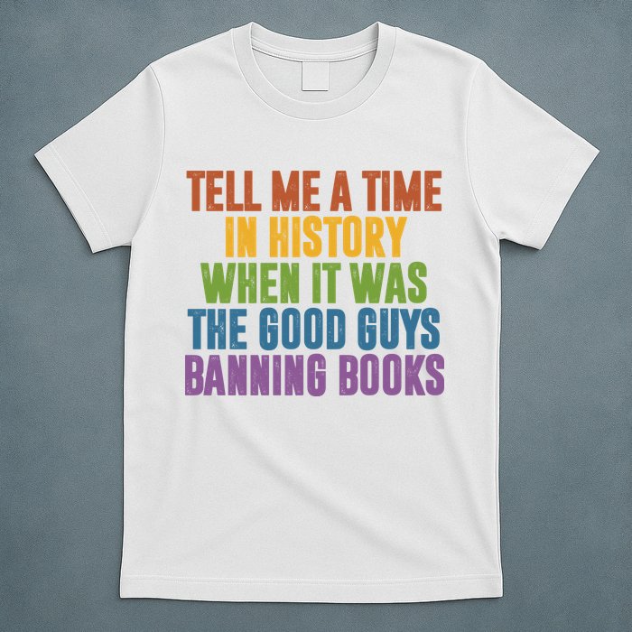 Tell Me A Time In History When It Was The Good Guys Banning Books T-Shirt