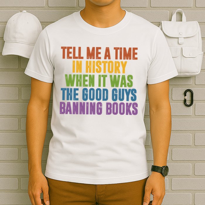 Tell Me A Time In History When It Was The Good Guys Banning Books T-Shirt