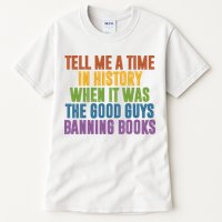 Tell Me A Time In History When It Was The Good Guys Banning Books Tall T-Shirt