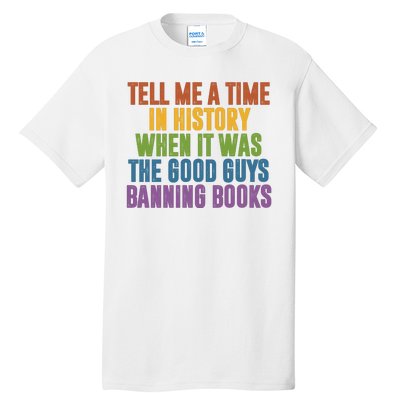 Tell Me A Time In History When It Was The Good Guys Banning Books Tall T-Shirt