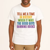Tell Me A Time In History When It Was The Good Guys Banning Books Tall T-Shirt