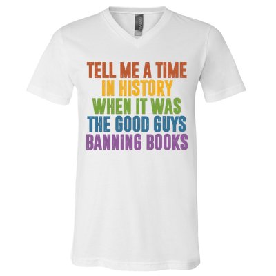 Tell Me A Time In History When It Was The Good Guys Banning Books V-Neck T-Shirt