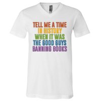 Tell Me A Time In History When It Was The Good Guys Banning Books V-Neck T-Shirt