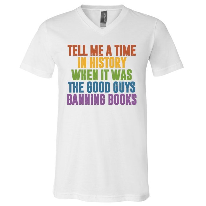 Tell Me A Time In History When It Was The Good Guys Banning Books V-Neck T-Shirt