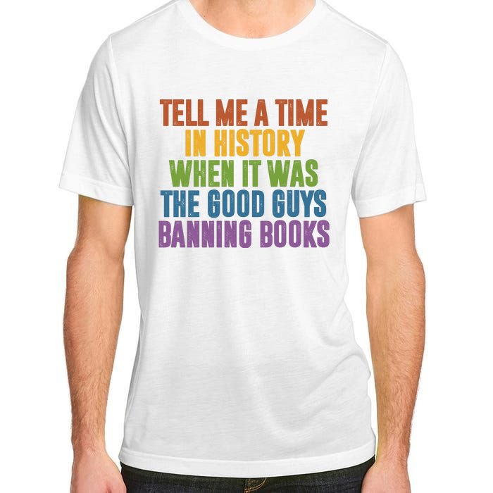 Tell Me A Time In History When It Was The Good Guys Banning Books Adult ChromaSoft Performance T-Shirt