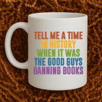 Tell Me A Time In History When It Was The Good Guys Banning Books Mug