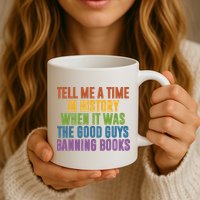 Tell Me A Time In History When It Was The Good Guys Banning Books Mug