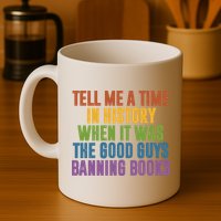 Tell Me A Time In History When It Was The Good Guys Banning Books Mug
