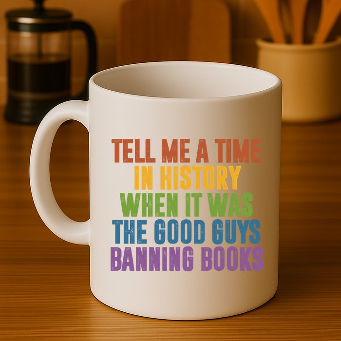 Tell Me A Time In History When It Was The Good Guys Banning Books Mug