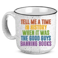 Tell Me A Time In History When It Was The Good Guys Banning Books 15oz Campfire Ceramic Mug