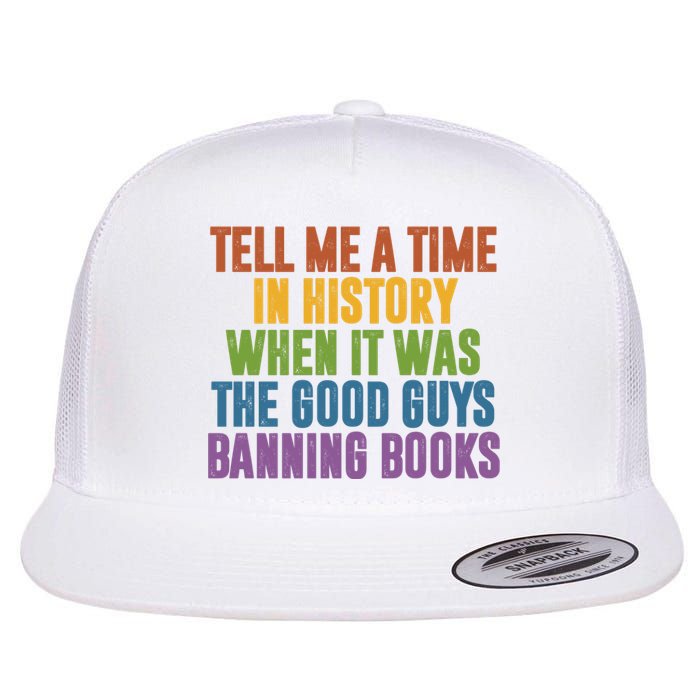 Tell Me A Time In History When It Was The Good Guys Banning Books Flat Bill Trucker Hat