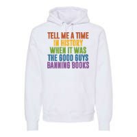 Tell Me A Time In History When It Was The Good Guys Banning Books Premium Hoodie