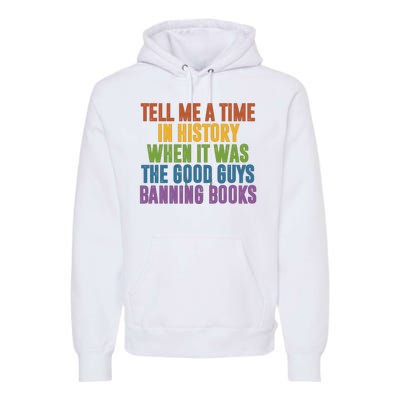 Tell Me A Time In History When It Was The Good Guys Banning Books Premium Hoodie