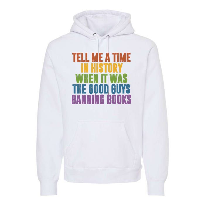 Tell Me A Time In History When It Was The Good Guys Banning Books Premium Hoodie