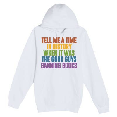 Tell Me A Time In History When It Was The Good Guys Banning Books Premium Pullover Hoodie