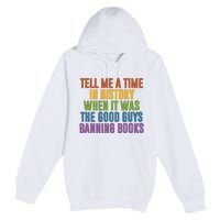 Tell Me A Time In History When It Was The Good Guys Banning Books Premium Pullover Hoodie