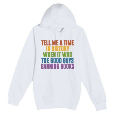 Tell Me A Time In History When It Was The Good Guys Banning Books Premium Pullover Hoodie