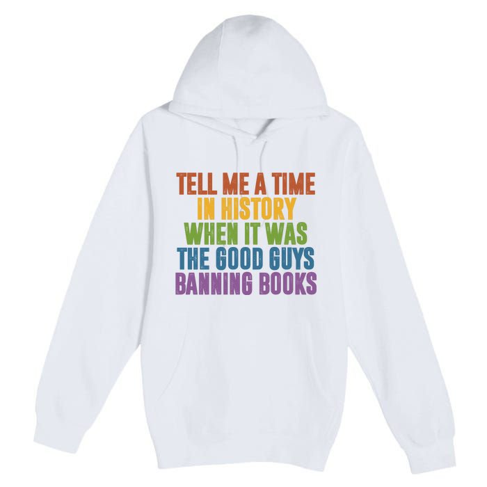 Tell Me A Time In History When It Was The Good Guys Banning Books Premium Pullover Hoodie