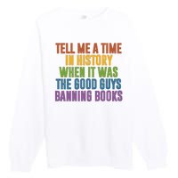 Tell Me A Time In History When It Was The Good Guys Banning Books Premium Crewneck Sweatshirt