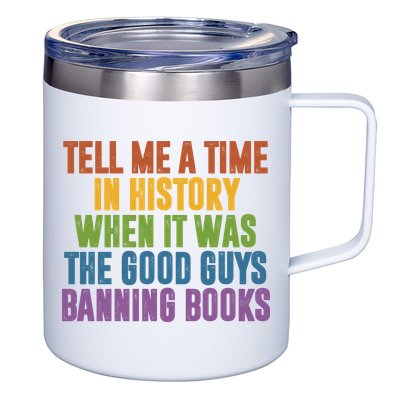 Tell Me A Time In History When It Was The Good Guys Banning Books 12oz Stainless Steel Coffee Mug