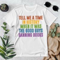 Tell Me A Time In History When It Was The Good Guys Banning Books Premium T-Shirt