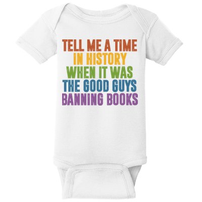 Tell Me A Time In History When It Was The Good Guys Banning Books Baby Bodysuit