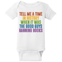 Tell Me A Time In History When It Was The Good Guys Banning Books Baby Bodysuit