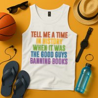 Tell Me A Time In History When It Was The Good Guys Banning Books Tank Top