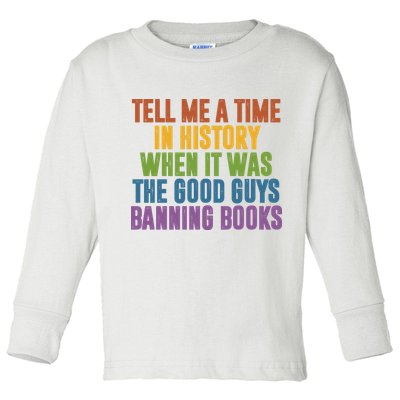 Tell Me A Time In History When It Was The Good Guys Banning Books Toddler Long Sleeve Shirt