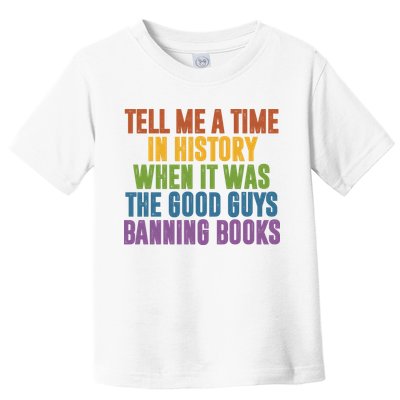 Tell Me A Time In History When It Was The Good Guys Banning Books Toddler T-Shirt