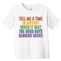 Tell Me A Time In History When It Was The Good Guys Banning Books Toddler T-Shirt