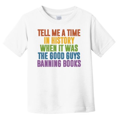 Tell Me A Time In History When It Was The Good Guys Banning Books Toddler T-Shirt