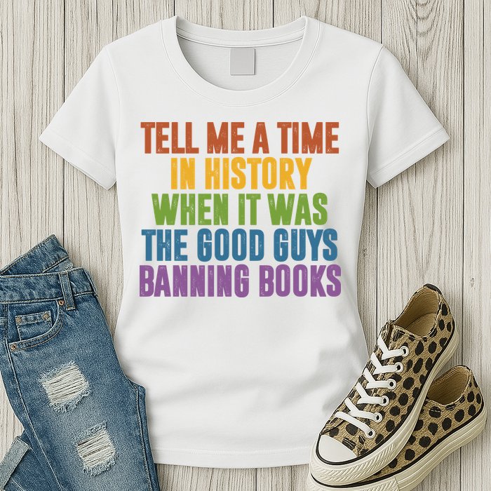 Tell Me A Time In History When It Was The Good Guys Banning Books Womens T-Shirt