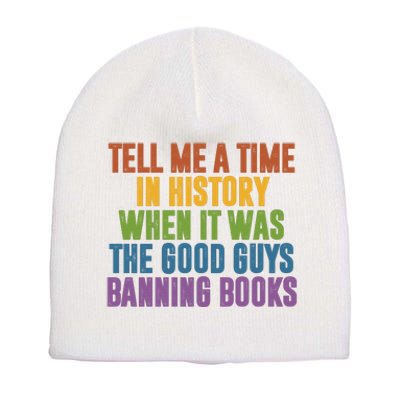 Tell Me A Time In History When It Was The Good Guys Banning Books Short Acrylic Beanie