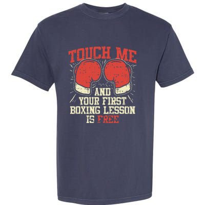 Touch Me And Your First Boxing Lesson Is Free Garment-Dyed Heavyweight T-Shirt