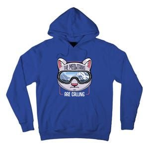 The Meowtains Are Calling Ski Snowboard Skiing Snowboarding Gift Tall Hoodie