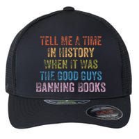 Tell Me A Time In History When It Was Good Guys Banning Book Flexfit Unipanel Trucker Cap