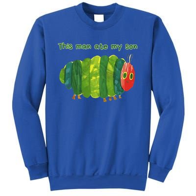 This Man Ate My Son Hungry Caterpillar Sweatshirt