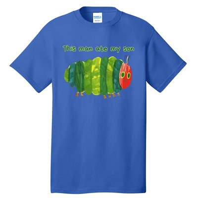 This Man Ate My Son Hungry Caterpillar Tall T-Shirt