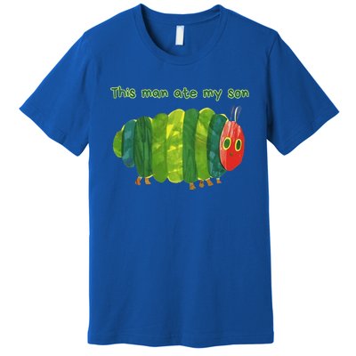 This Man Ate My Son Hungry Caterpillar Premium T-Shirt