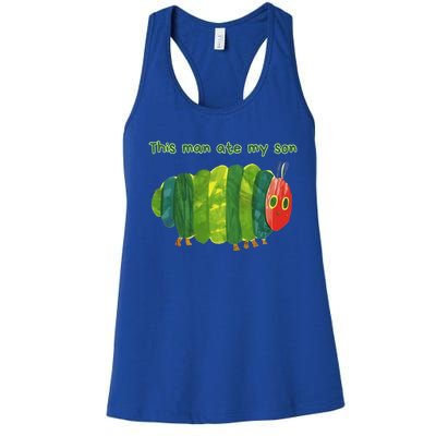 This Man Ate My Son Hungry Caterpillar Women's Racerback Tank