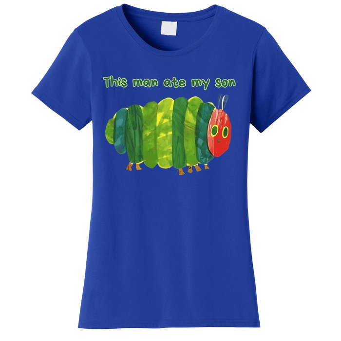 This Man Ate My Son Hungry Caterpillar Women's T-Shirt